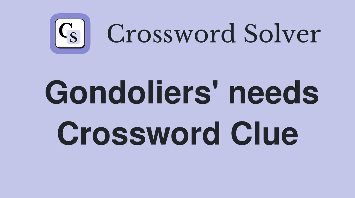 Gondoliers' needs Crossword Clue