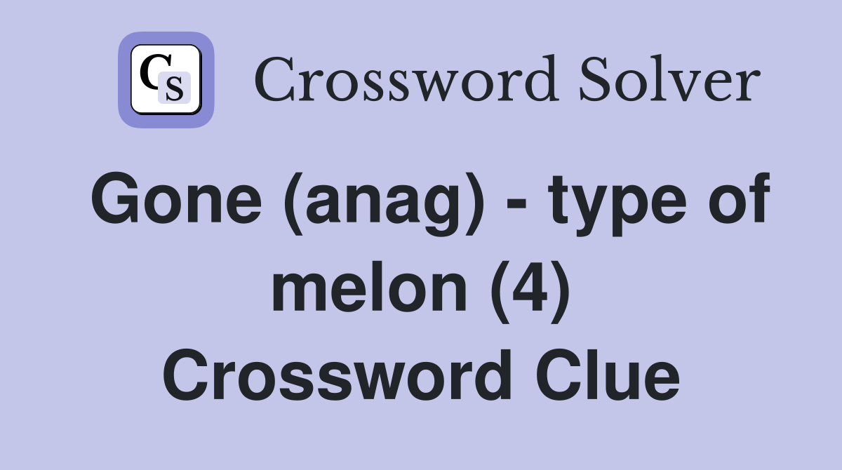 Gone (anag) - type of melon (4) Crossword Clue
