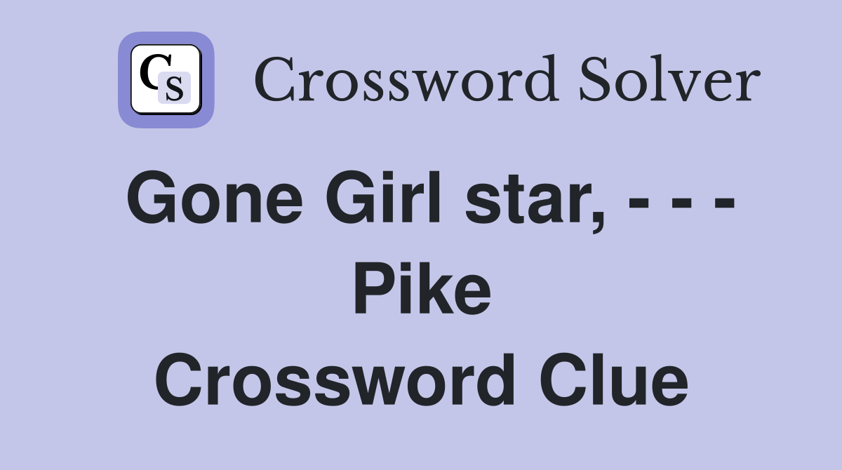 Gone Girl star, - - - Pike Crossword Clue