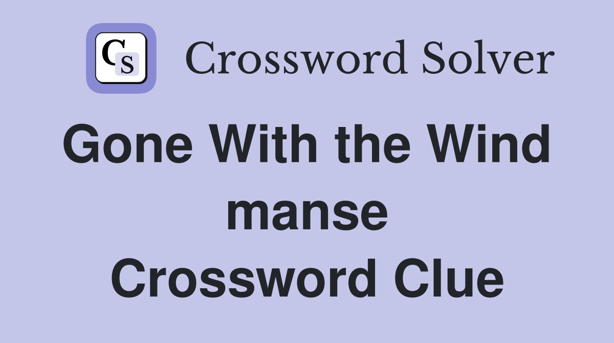 Gone With the Wind  manse Crossword Clue