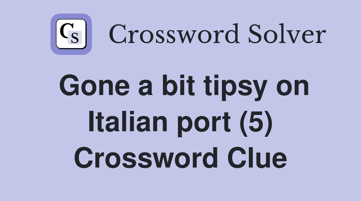 Gone a bit tipsy on Italian port (5) Crossword Clue