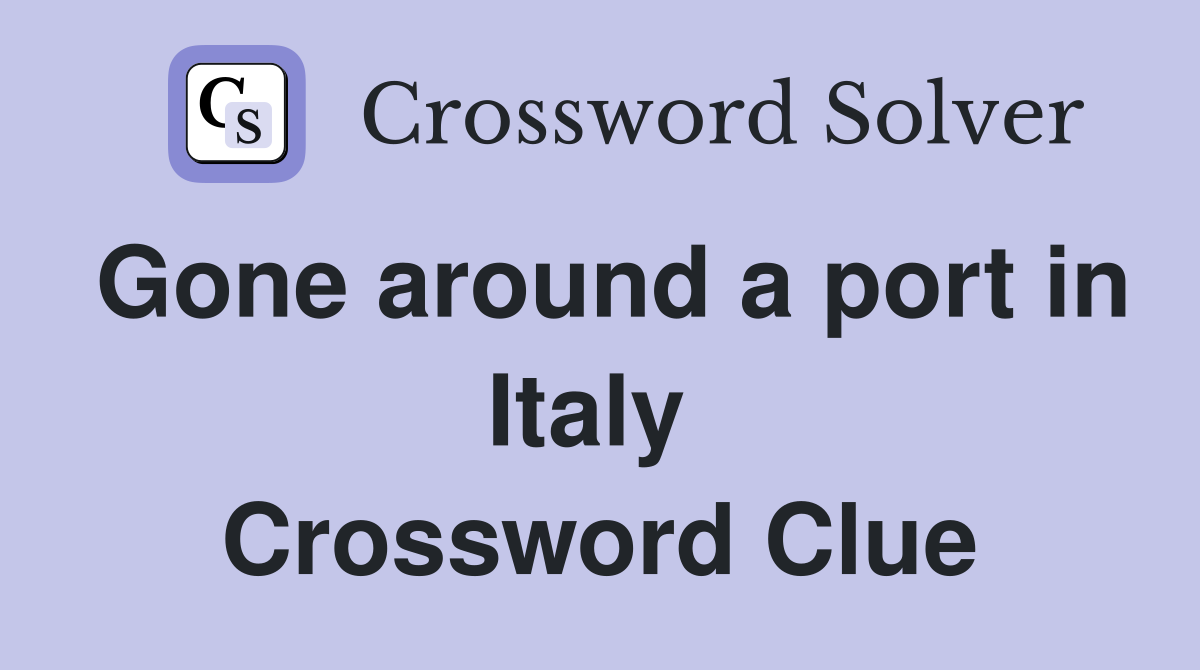 Gone around a port in Italy  Crossword Clue