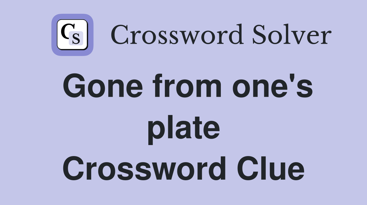 Gone from one's plate Crossword Clue