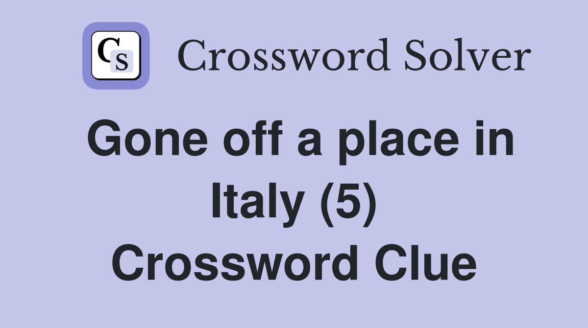 Gone off a place in Italy (5) Crossword Clue