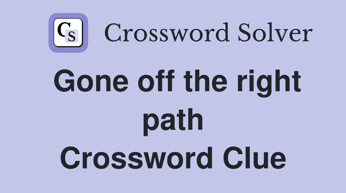 Gone off the right path Crossword Clue