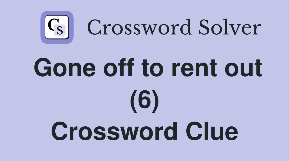 Gone off to rent out (6) Crossword Clue