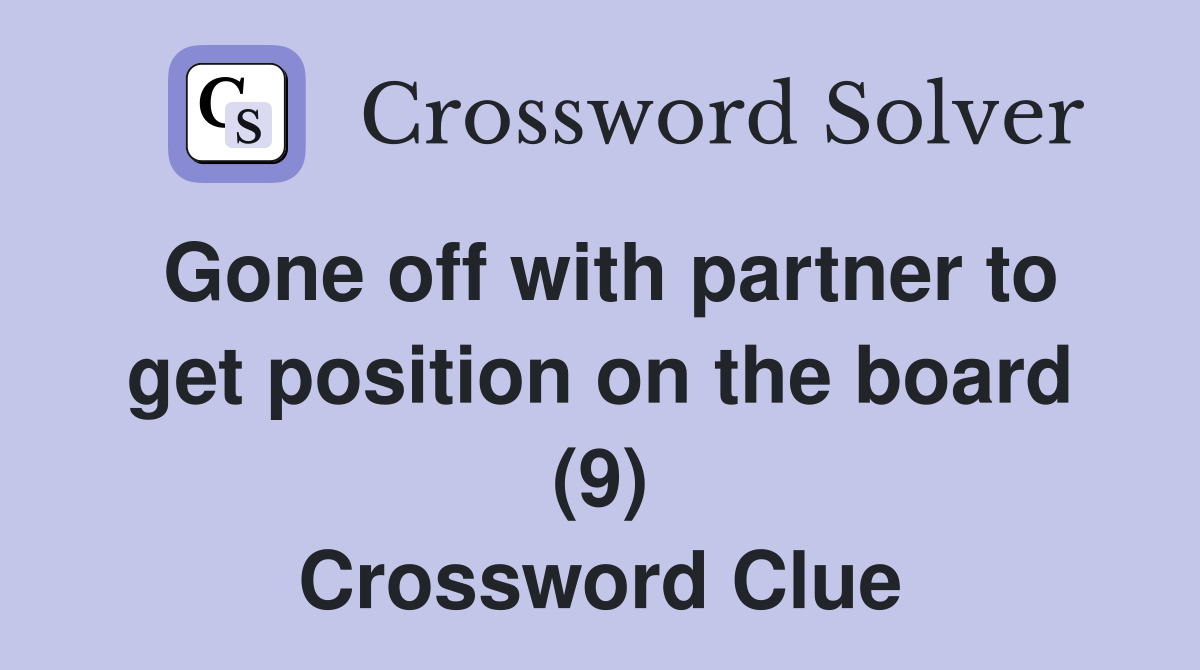 Gone off with partner to get position on the board (9) Crossword Clue