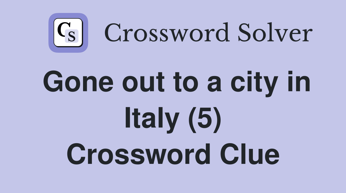 Gone out to a city in Italy (5) Crossword Clue
