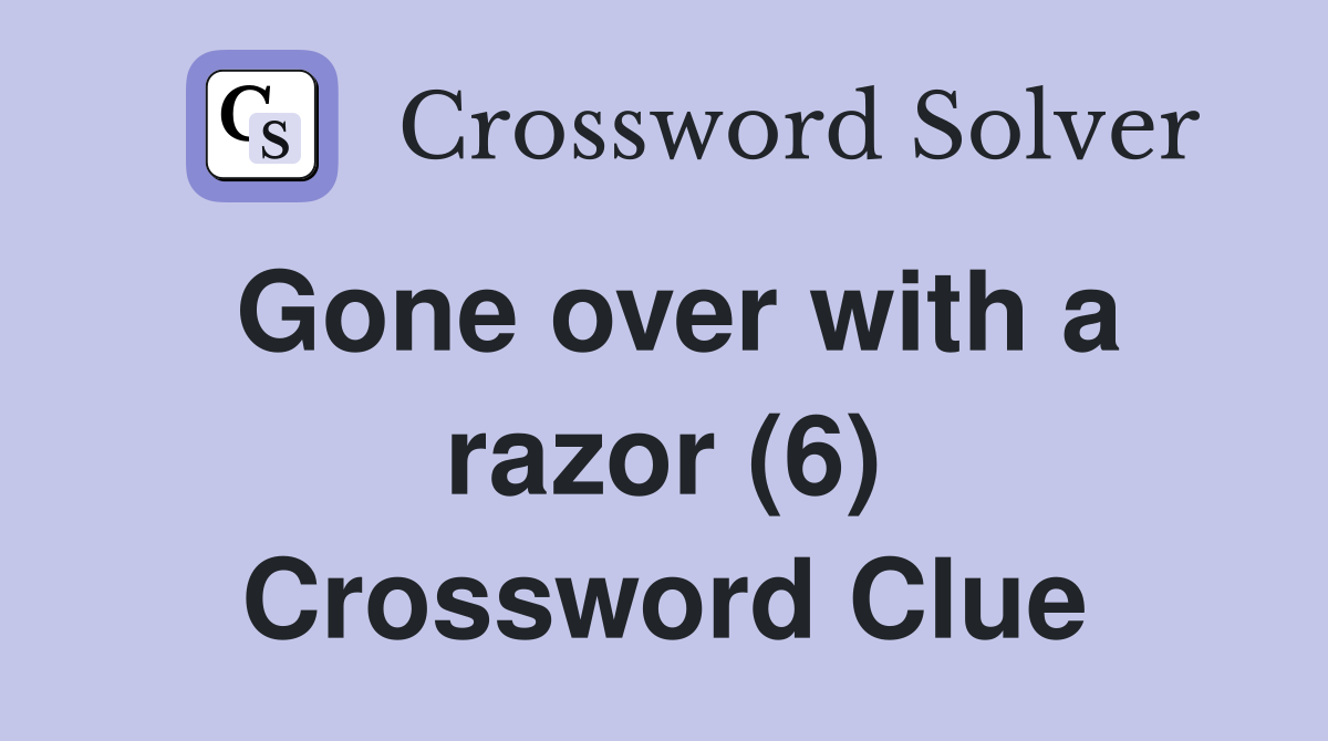 Gone over with a razor (6) Crossword Clue