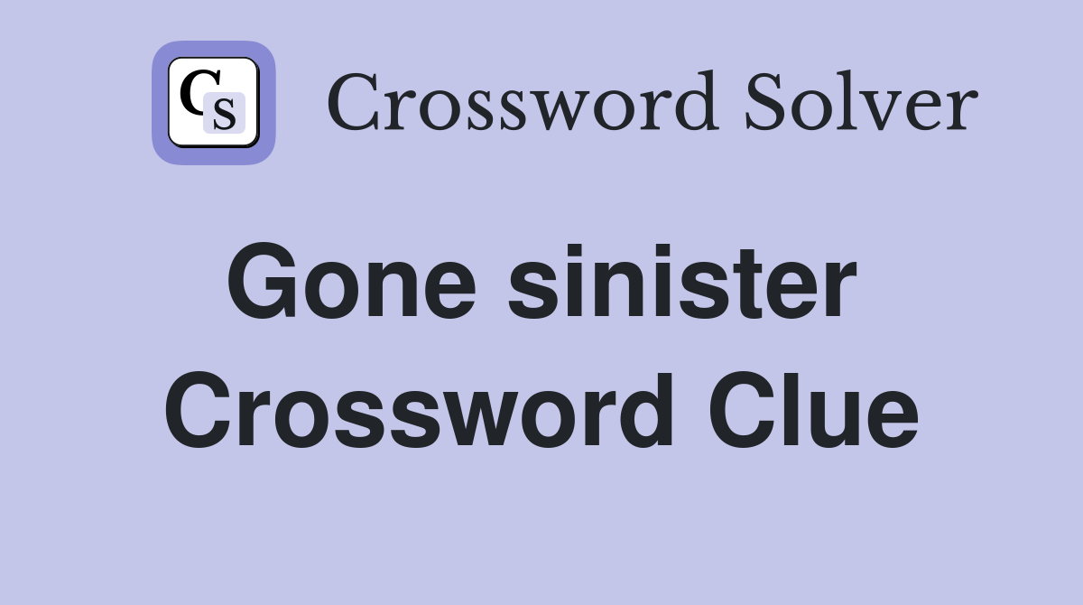 Gone sinister  Crossword Clue