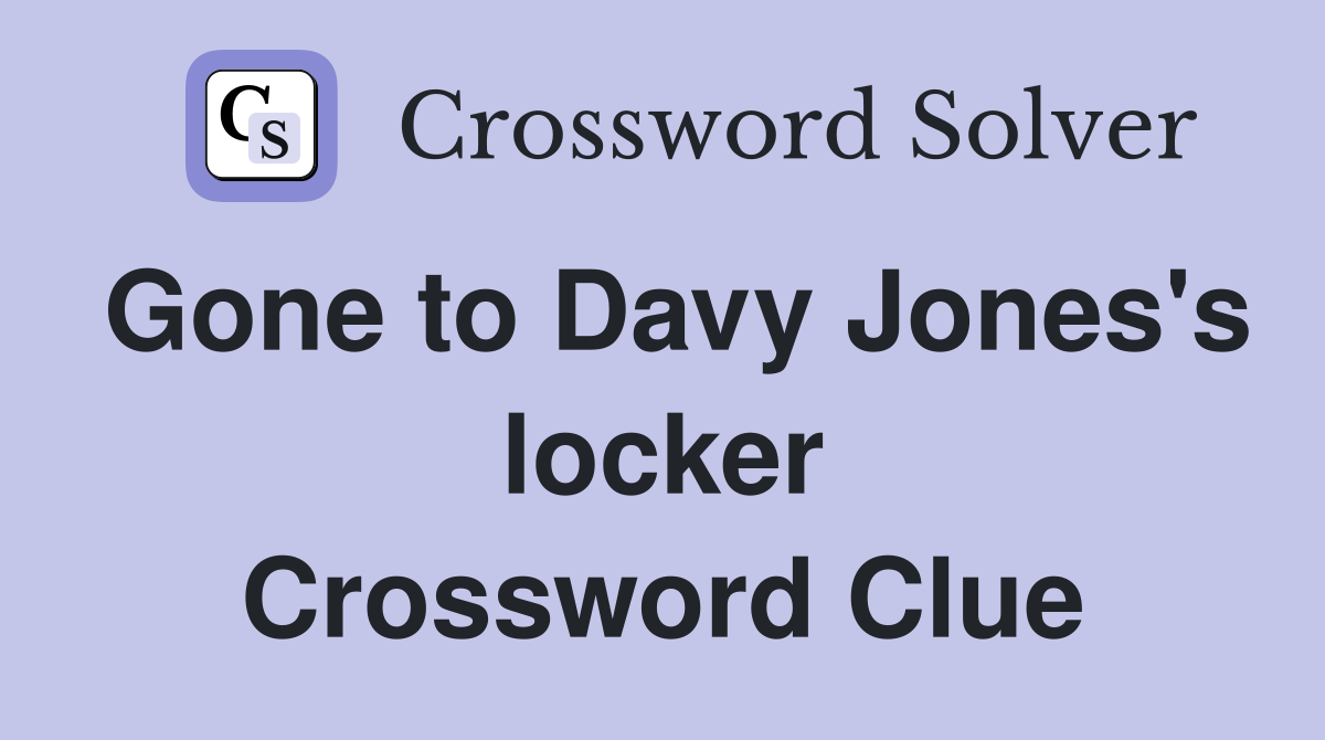 Gone to Davy Jones's locker Crossword Clue