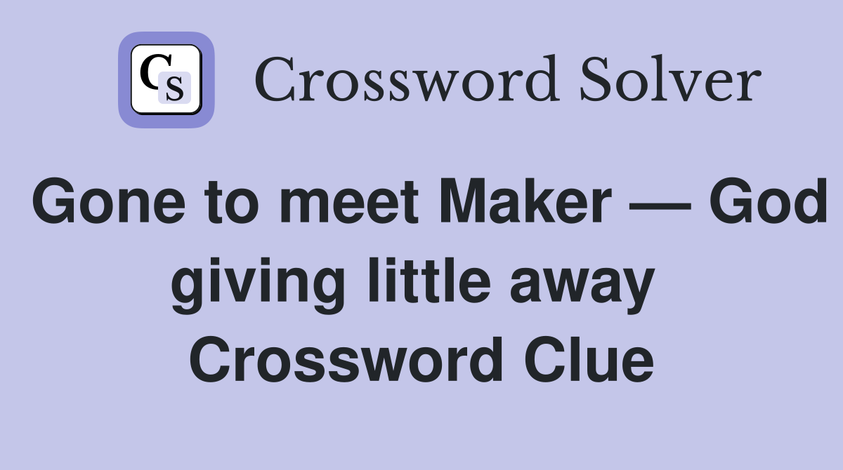 Gone to meet Maker — God giving little away  Crossword Clue
