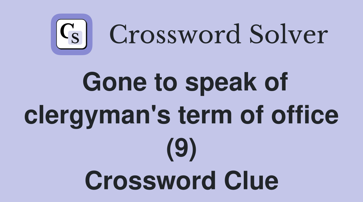 Gone to speak of clergyman's term of office (9) Crossword Clue