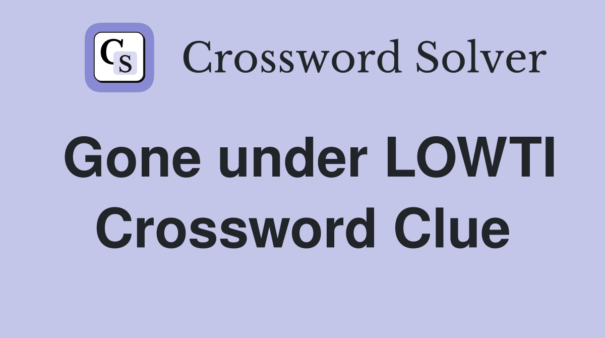 Gone under LOWTI Crossword Clue
