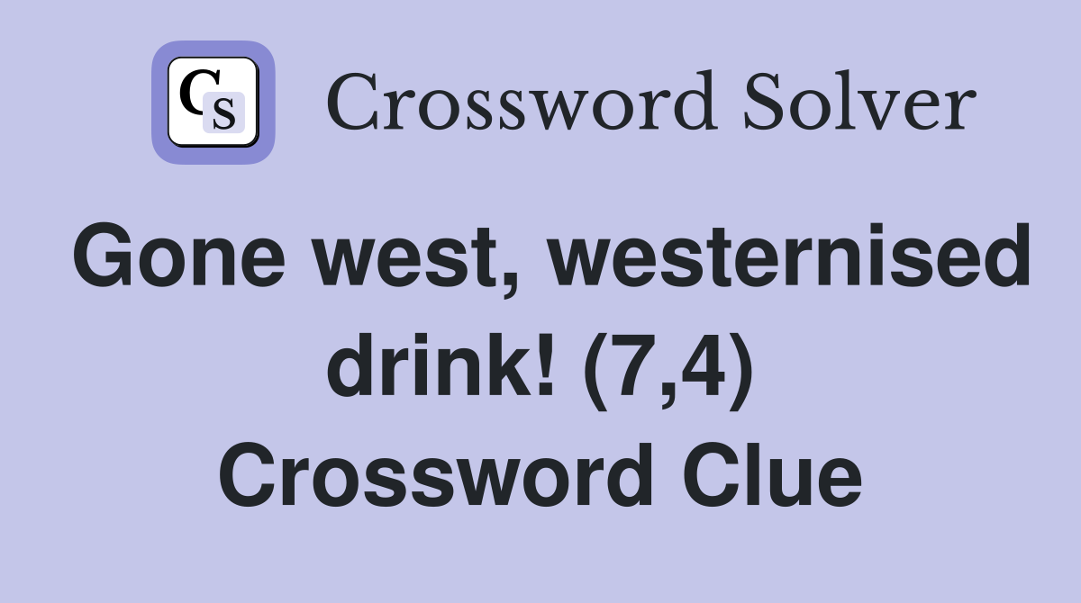 Gone west, westernised drink! (7,4) Crossword Clue