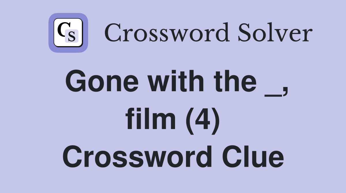 Gone with the _, film (4) Crossword Clue
