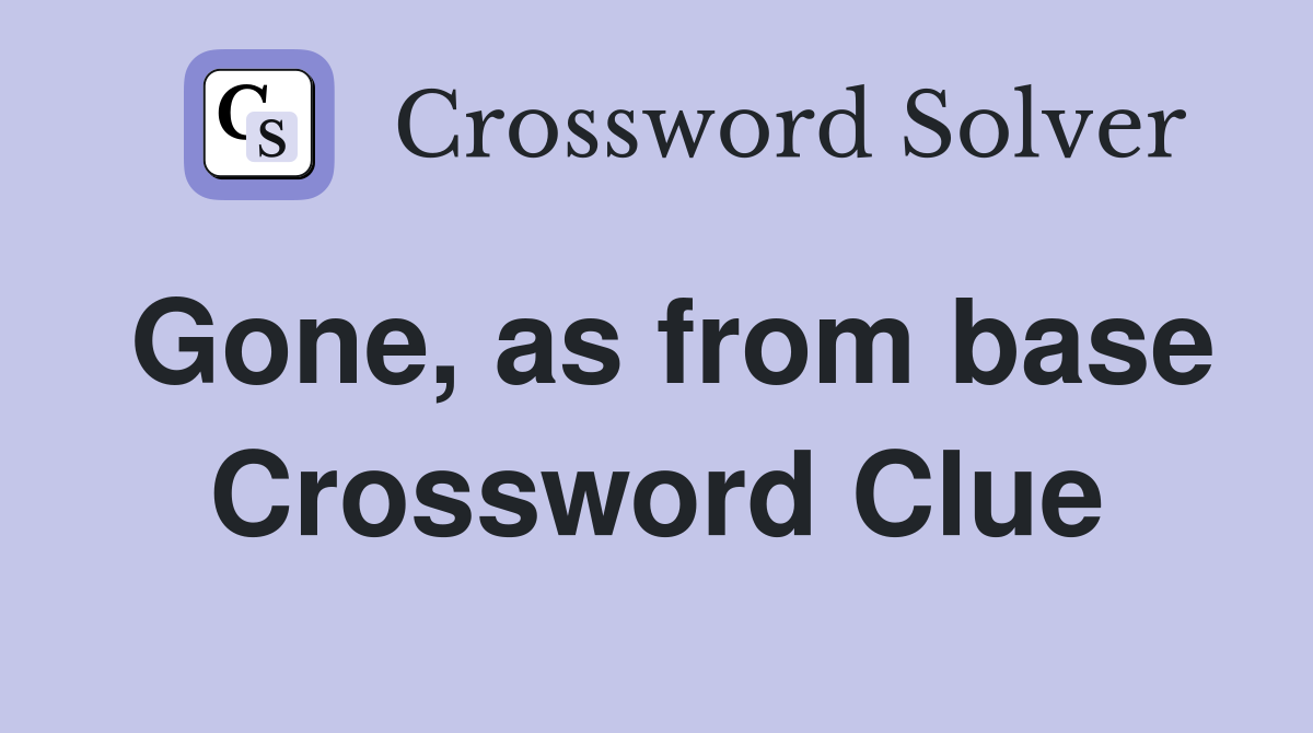 Gone, as from base Crossword Clue