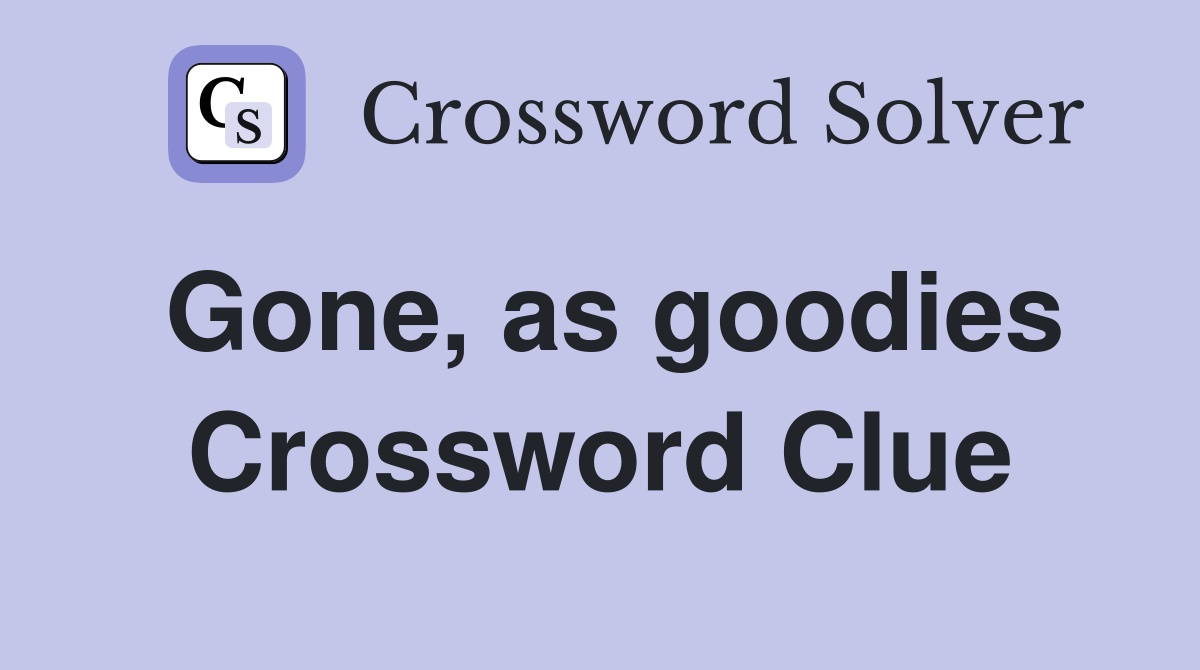 Gone, as goodies Crossword Clue