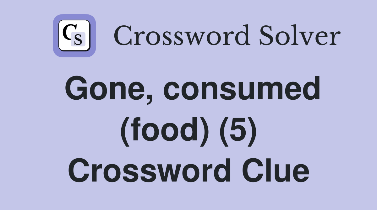 Gone, consumed (food) (5) Crossword Clue