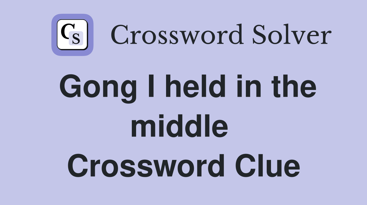 Gong I held in the middle  Crossword Clue