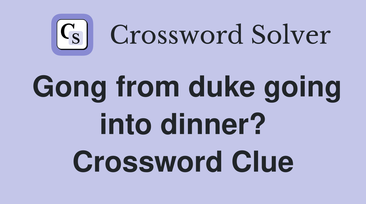 Gong from duke going into dinner? Crossword Clue