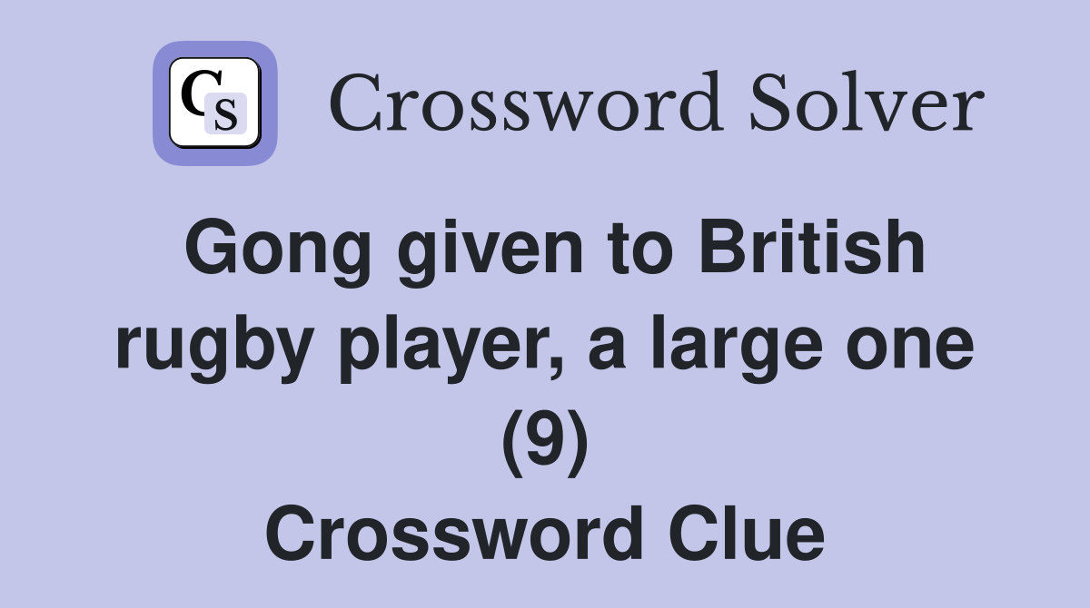 Gong given to British rugby player, a large one (9) Crossword Clue