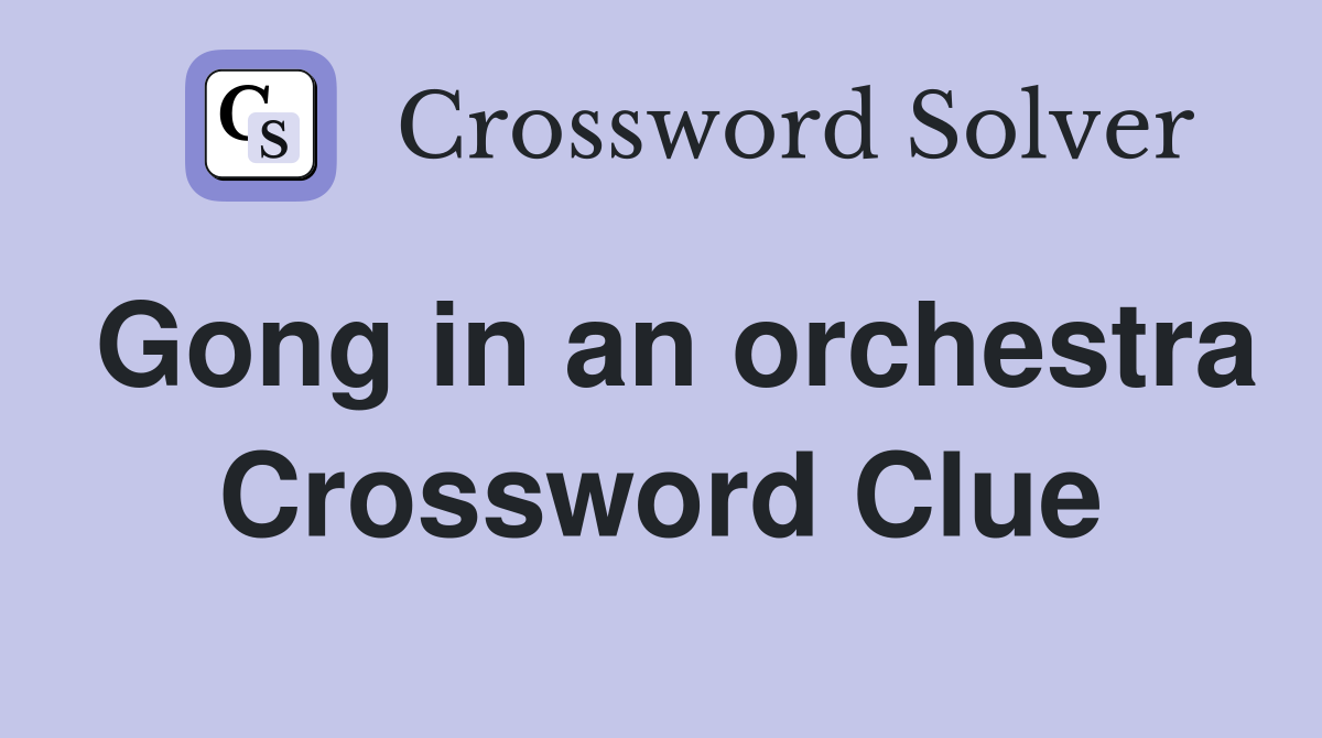 Gong in an orchestra Crossword Clue