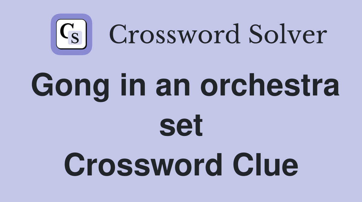 Gong in an orchestra set Crossword Clue