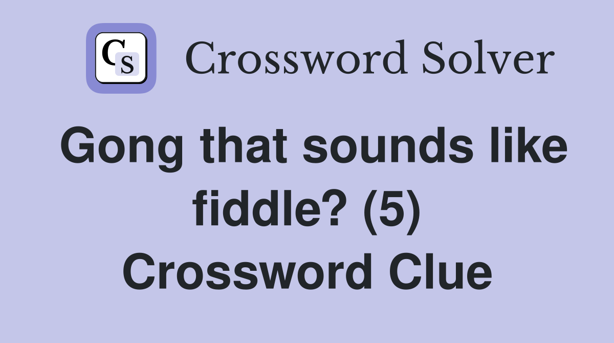 Gong that sounds like fiddle? (5) Crossword Clue