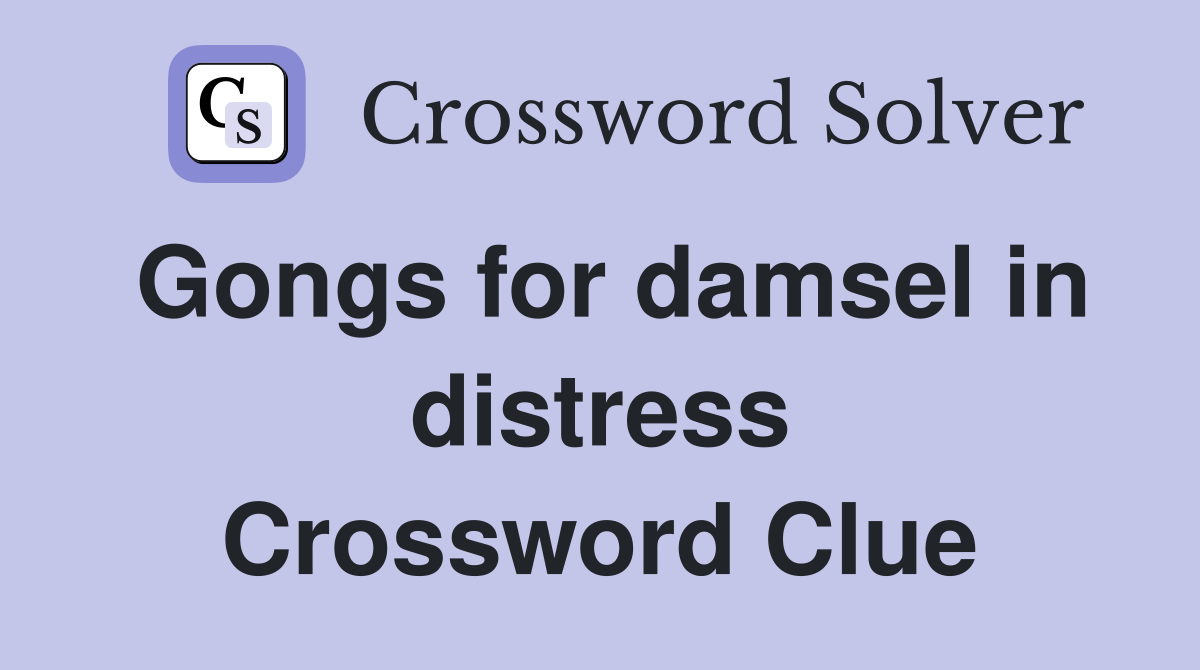 Gongs for damsel in distress Crossword Clue
