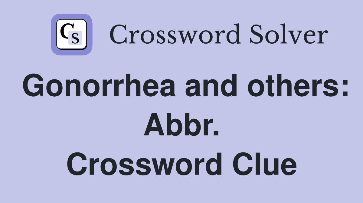 Gonorrhea and others: Abbr. Crossword Clue