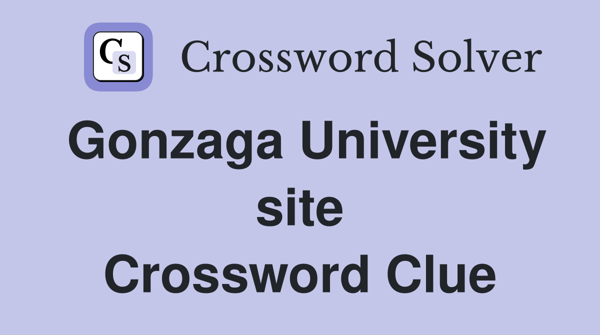 Gonzaga University site Crossword Clue