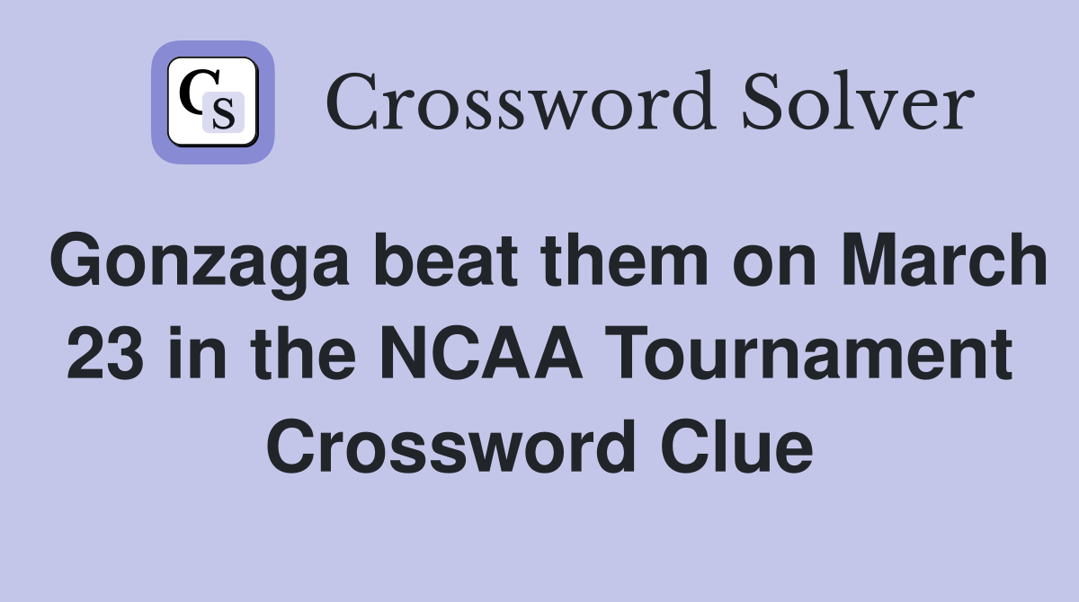 Gonzaga beat them on March 23 in the NCAA Tournament Crossword Clue