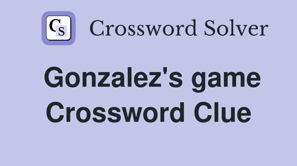 Gonzalez's game Crossword Clue