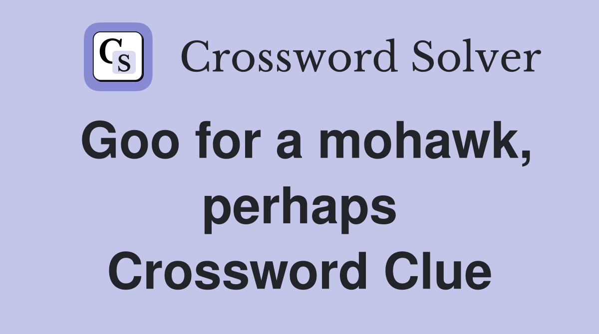 Goo for a mohawk, perhaps Crossword Clue