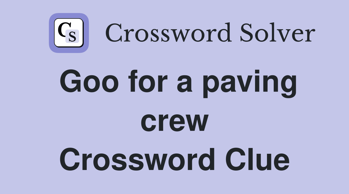 Goo for a paving crew Crossword Clue