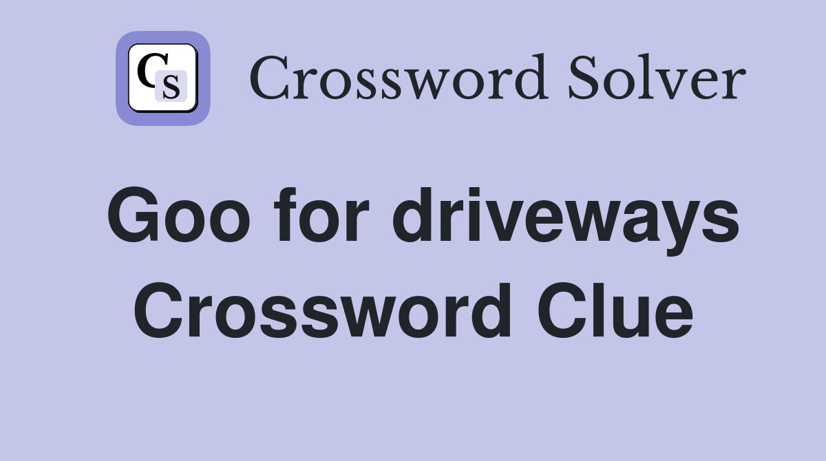 Goo for driveways Crossword Clue