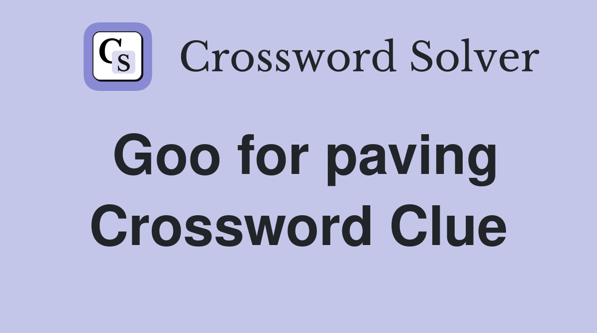 Goo for paving Crossword Clue