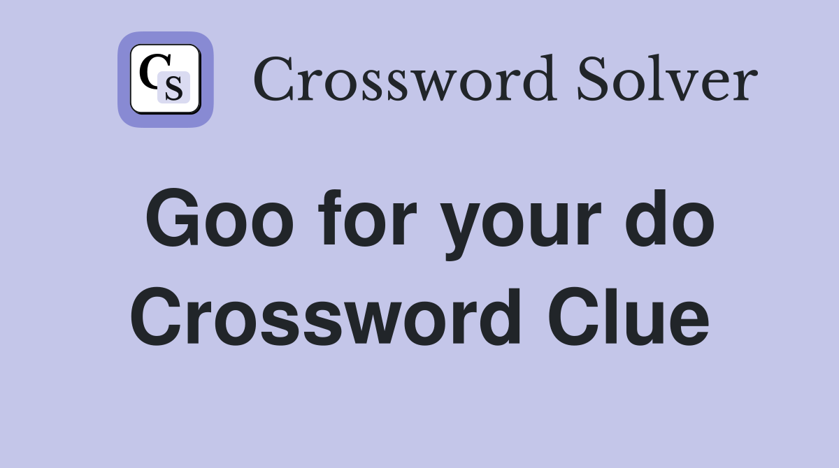 Goo for your do Crossword Clue