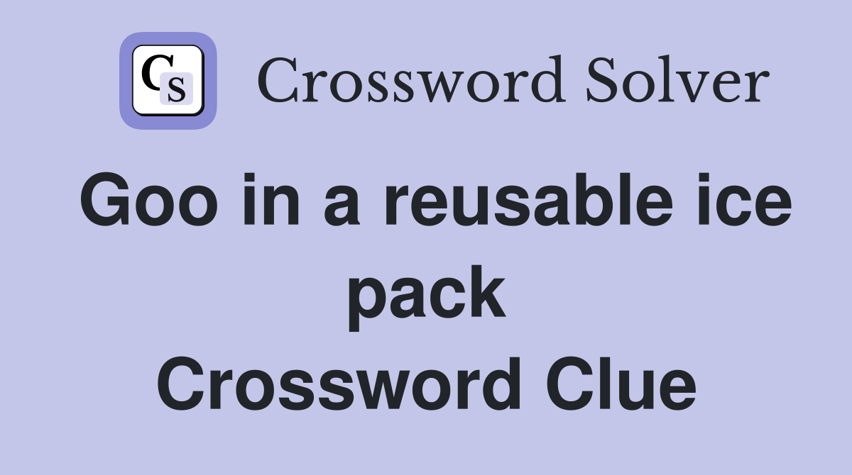 Goo in a reusable ice pack Crossword Clue