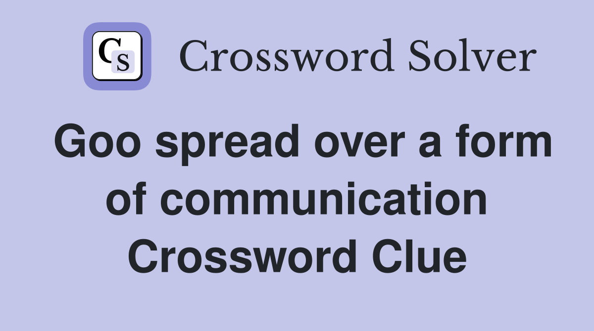Goo spread over a form of communication Crossword Clue