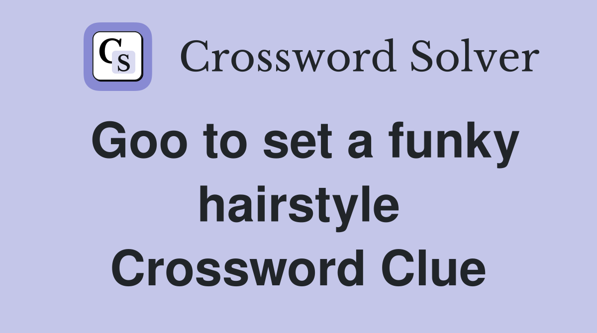 Goo to set a funky hairstyle Crossword Clue