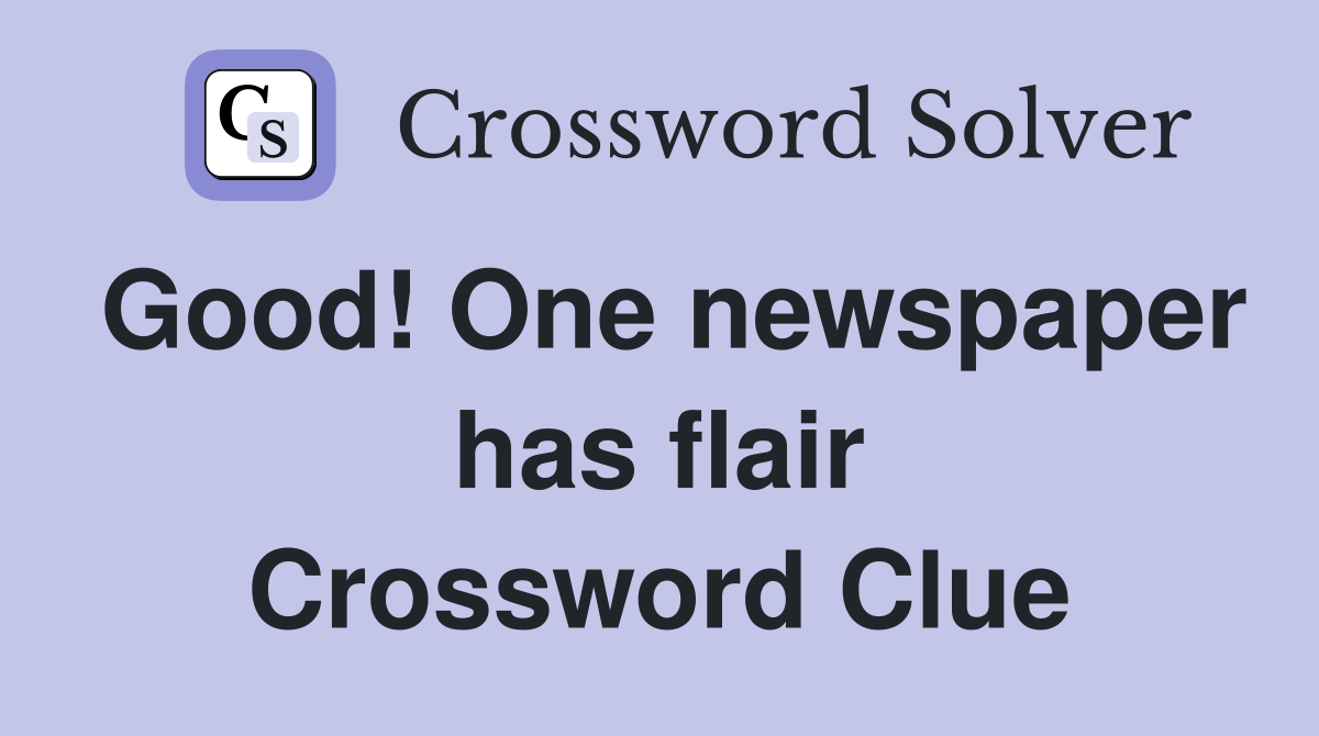 Good! One newspaper has flair Crossword Clue