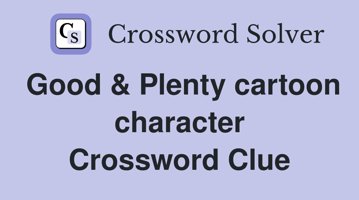 Good & Plenty cartoon character Crossword Clue