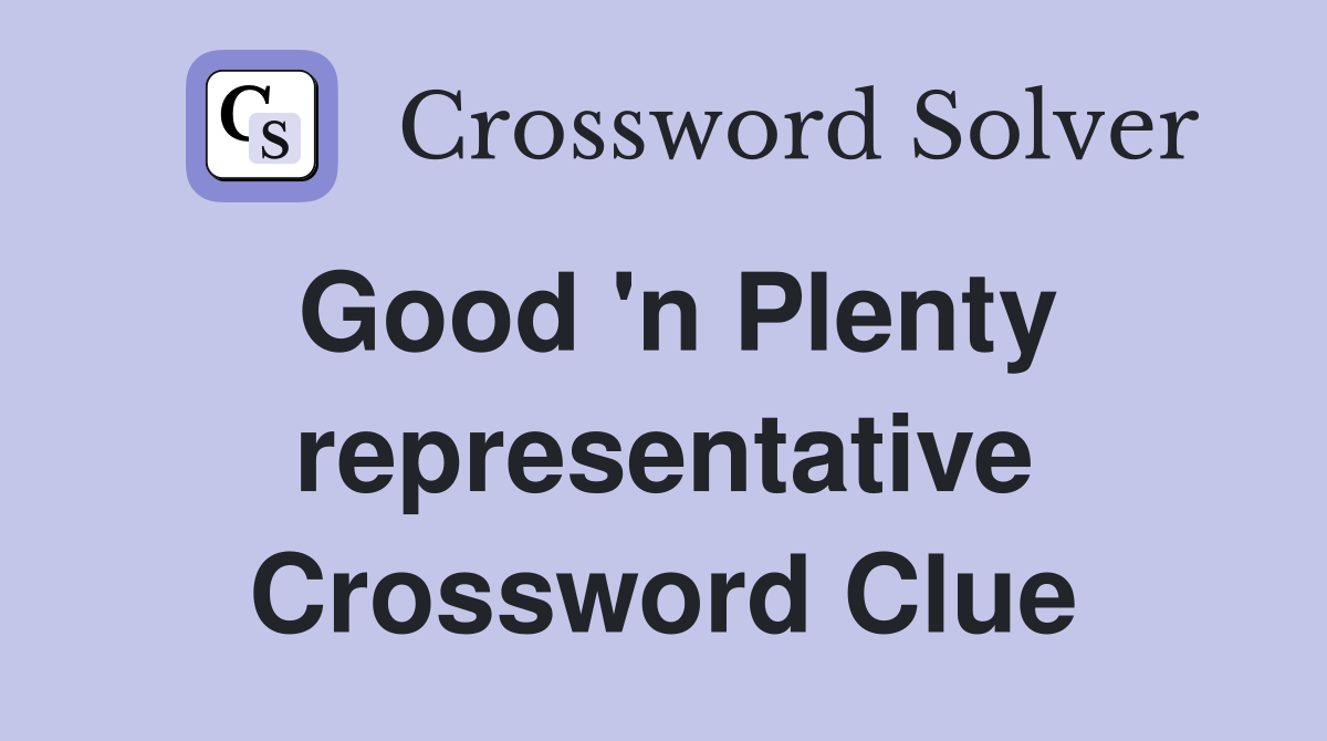 Good 'n Plenty representative Crossword Clue