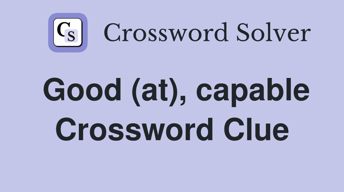 Good (at), capable Crossword Clue