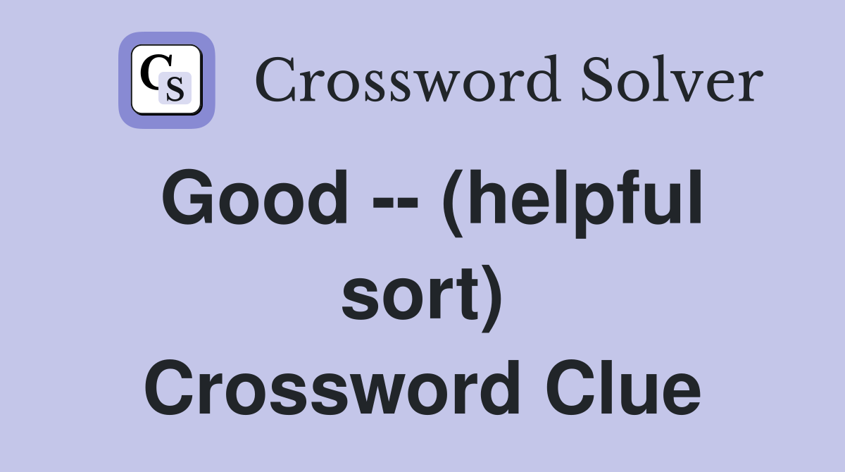 Good -- (helpful sort) Crossword Clue