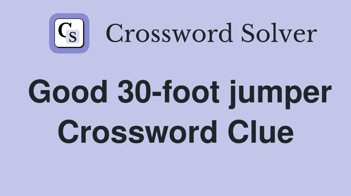 Good 30-foot jumper Crossword Clue