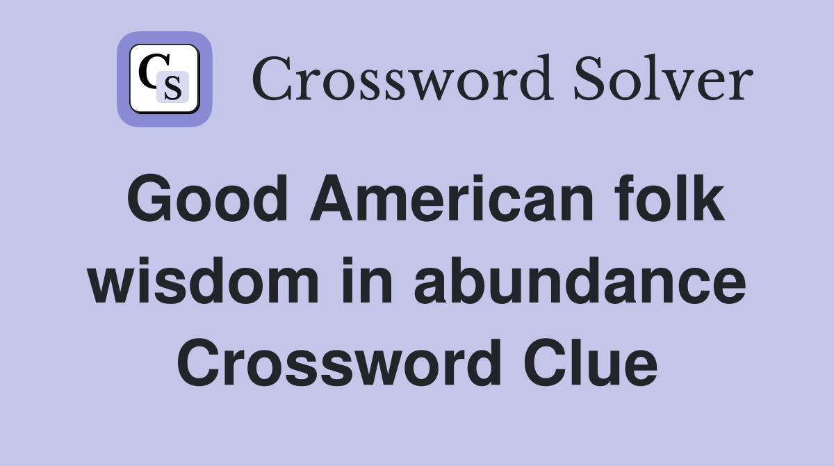 Good American folk wisdom in abundance Crossword Clue