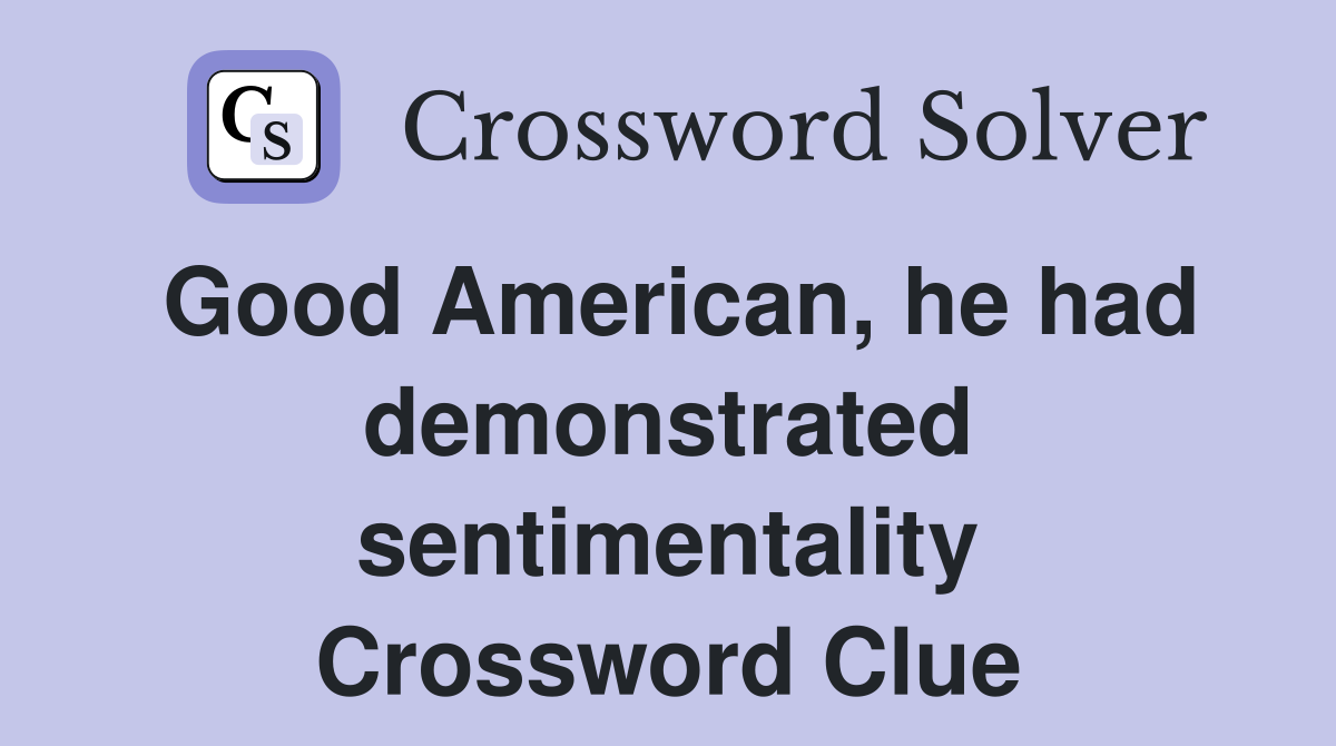 Good American, he had demonstrated sentimentality Crossword Clue